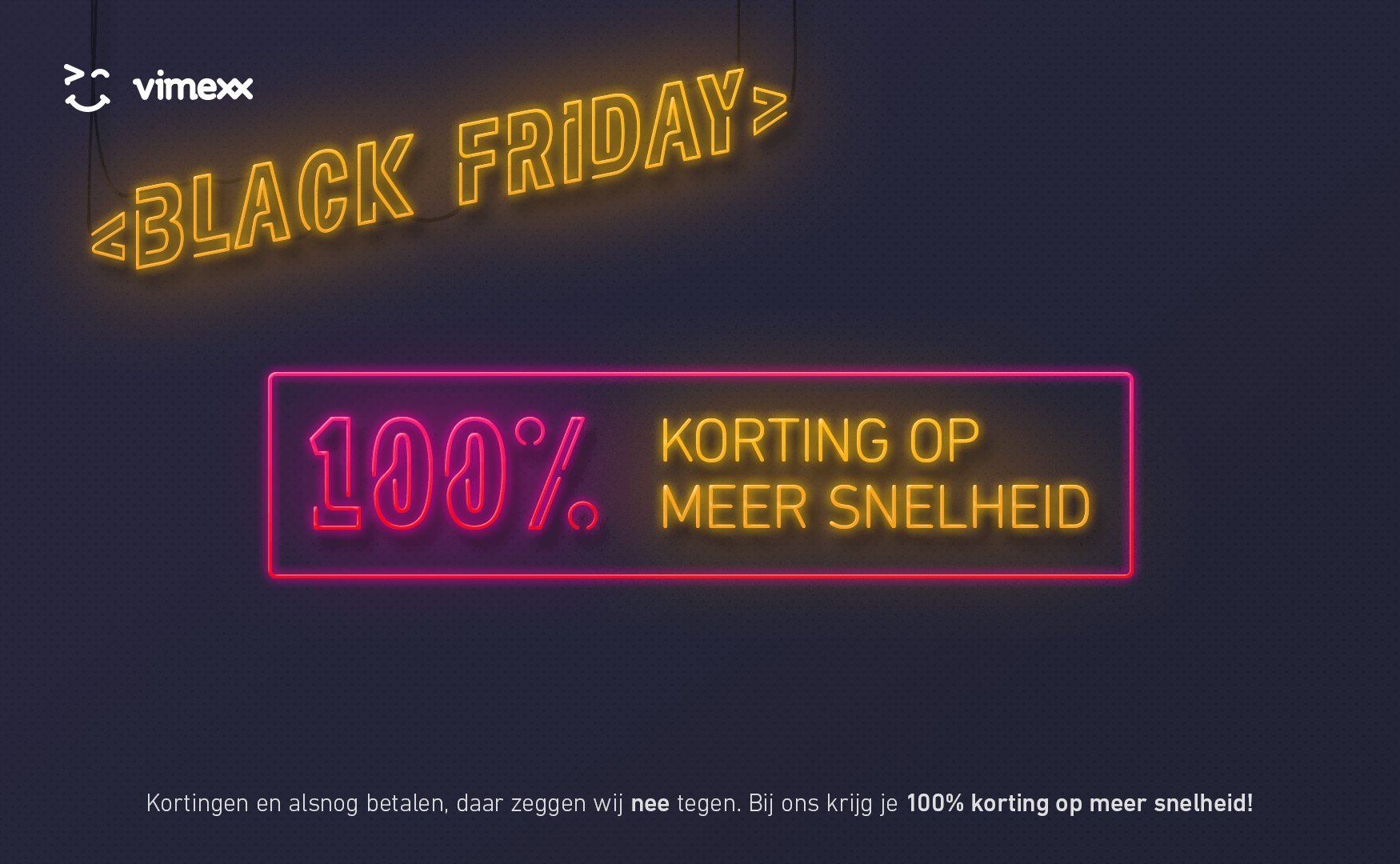 Black Friday: 100% korting op meer snelheid!